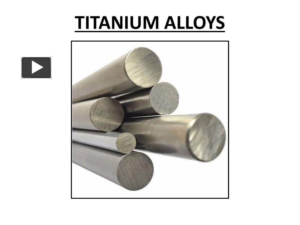 PPT TITANIUM ALLOYS PowerPoint presentation free to download id