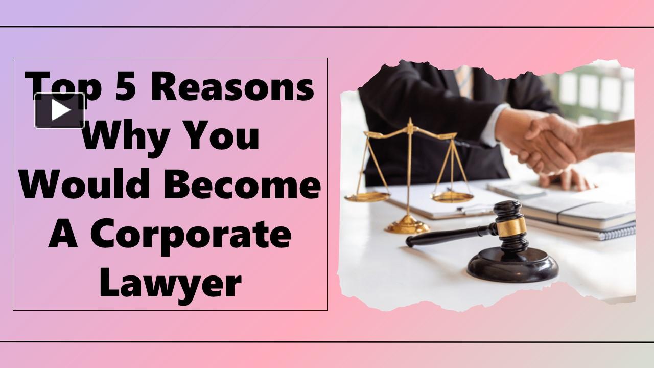 PPT Top 5 Reasons Why You Would A Corporate Lawyer PowerPoint