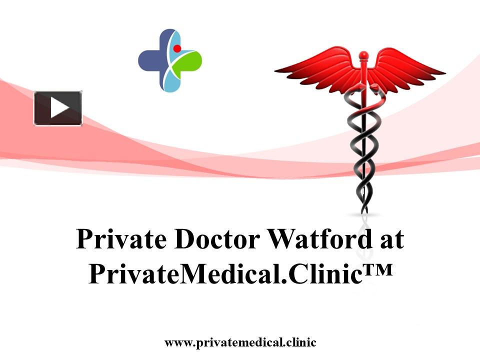 Private Doctor Watford at PrivateMedical.Clinic™ 