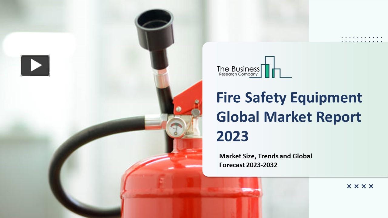 PPT Fire Safety Equipment Market Size, Trends and Global Forecast To