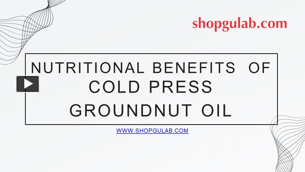PPT Nutritional Benefits Of Cold Press Groundnut Oil PowerPoint