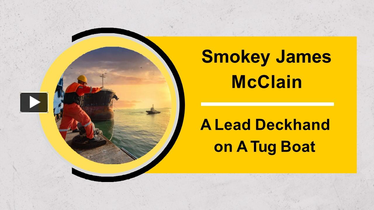 PPT Smokey James McClain is A Lead Deckhand on A Tug Boat PowerPoint presentation free to