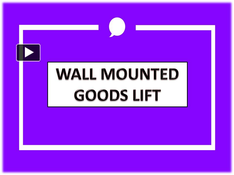 PPT Wall Mounted Goods LiftChennai,Tamil Nadu,Coimbatore,Madurai