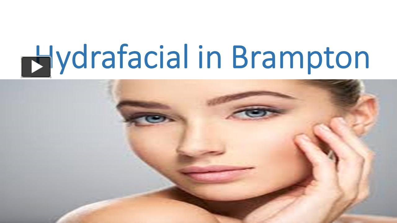 PPT Hydrafacial in Brampton PowerPoint presentation free to
