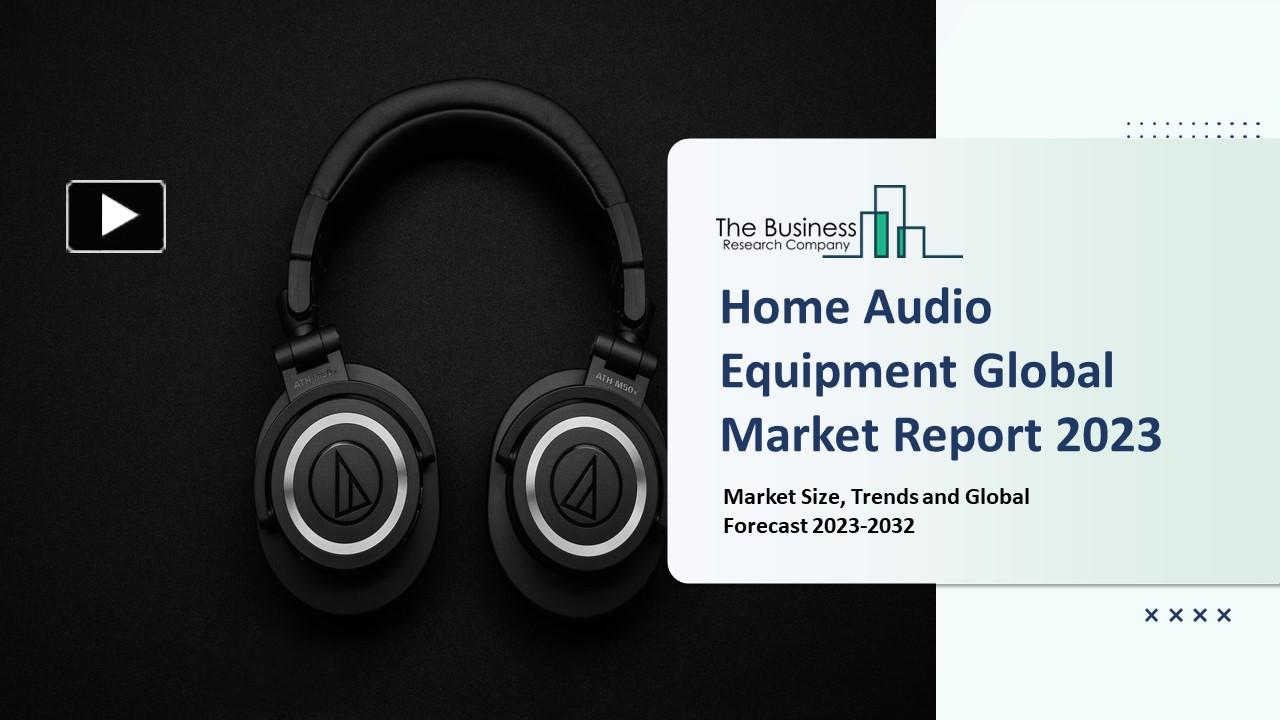 PPT Home Audio Equipment Market Growth, Strategy Analysis, And