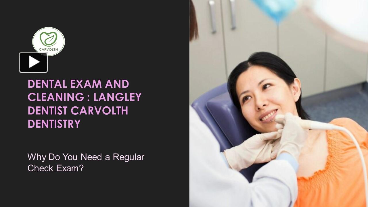 PPT Dental exam and cleaning Langley Dentist / Carvolth Dentistry PowerPoint presentation