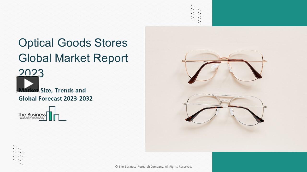PPT Optical Goods Stores Market 2023 CAGR Status, Major Players