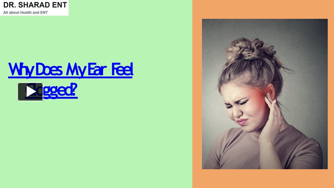 PPT Why does my ear feel clogged Dr Sharad ENT PowerPoint
