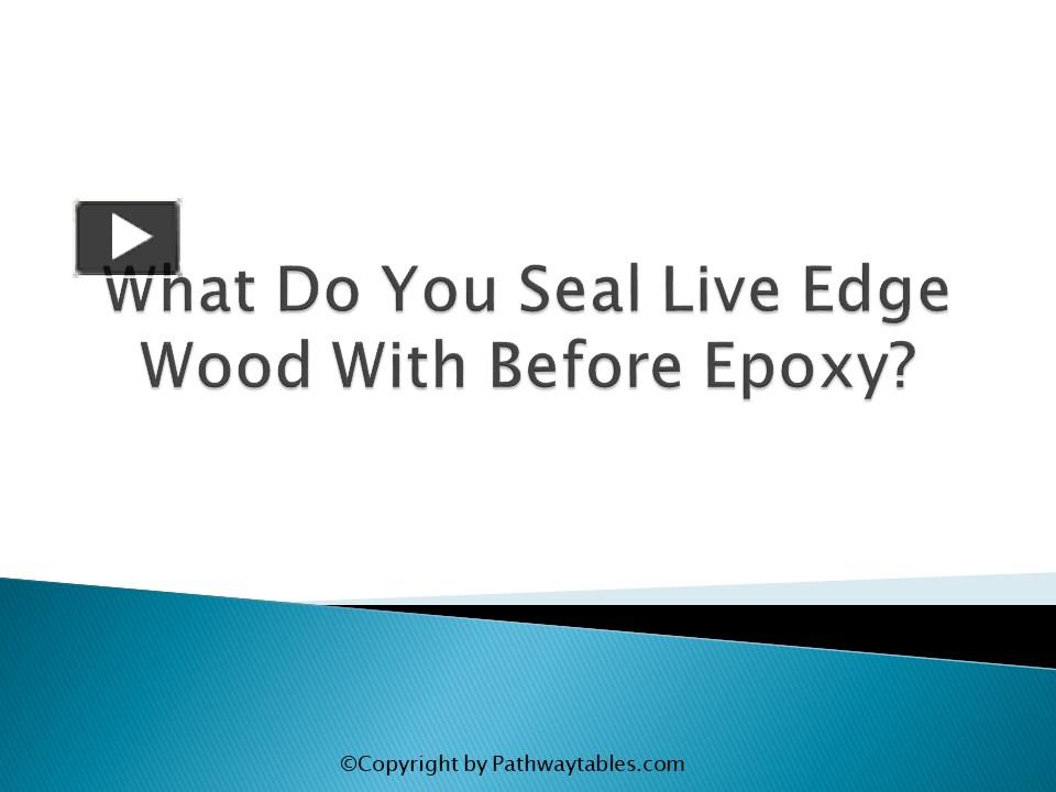 PPT – What Do You Seal Live Edge Wood With Before Epoxy? PowerPoint ...