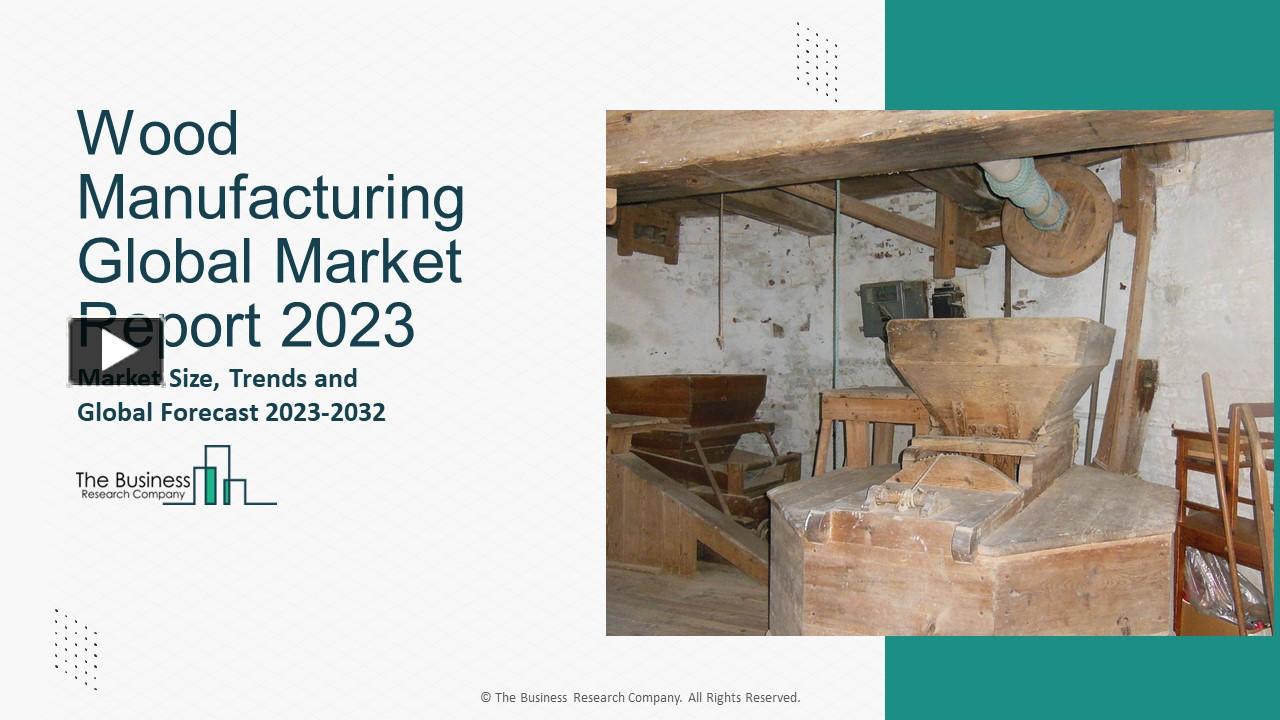 PPT Wood Manufacturing Market Growth , Industry Trends, And Statistics Forecasts To 2032