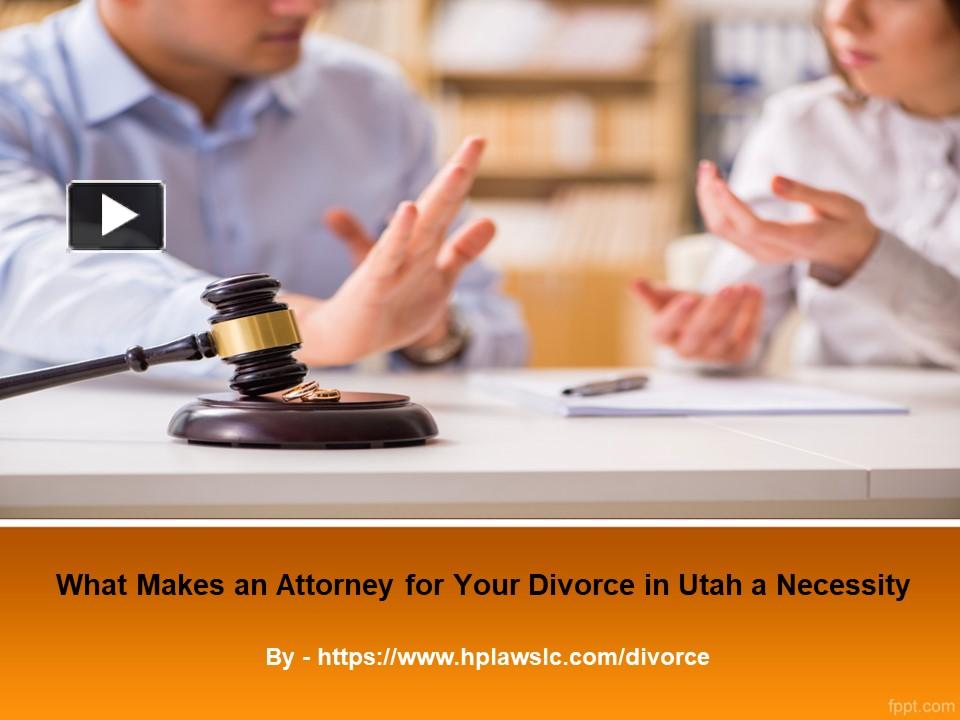 PPT What Makes an Attorney for Your Divorce in Utah a Necessity