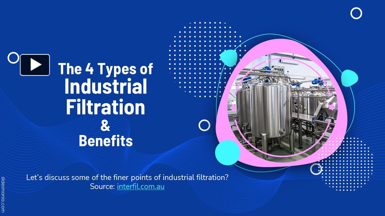 PPT The 4 Types of Industrial Filtration and Their Benefits