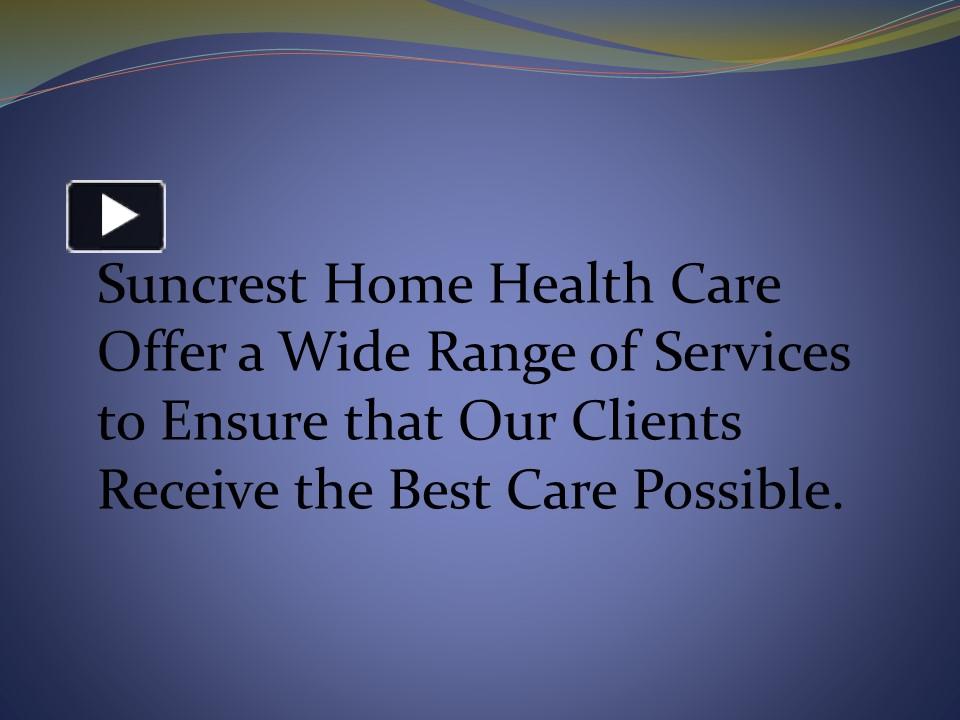 PPT Suncrest Home Health Care Offer a Wide Range of Services to