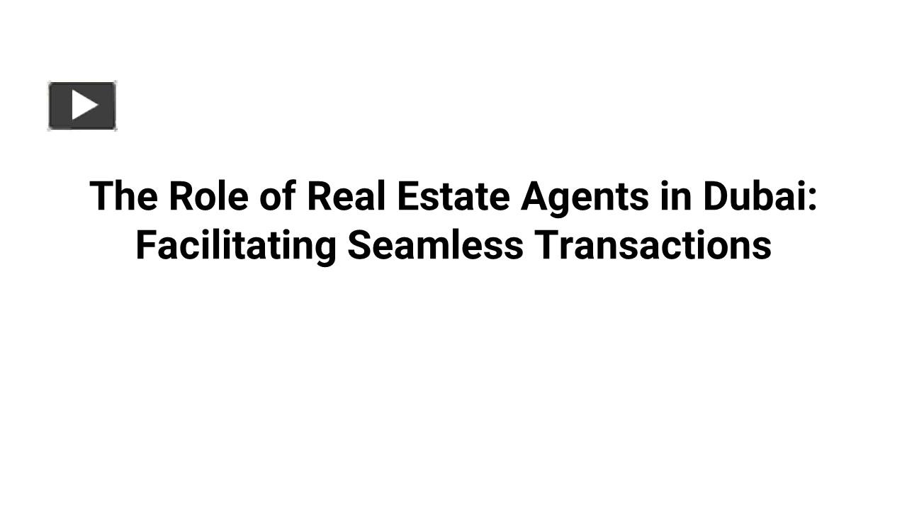 PPT The Role of Real Estate Agents in Dubai Facilitating Seamless