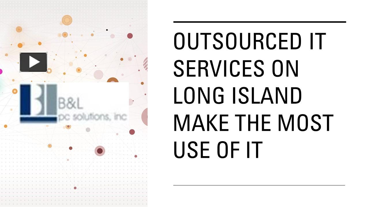 PPT Outsourced IT Services on Long Island Make The Most Use Of IT