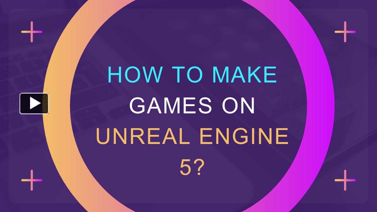 How To Make Games On Unreal Engine 5