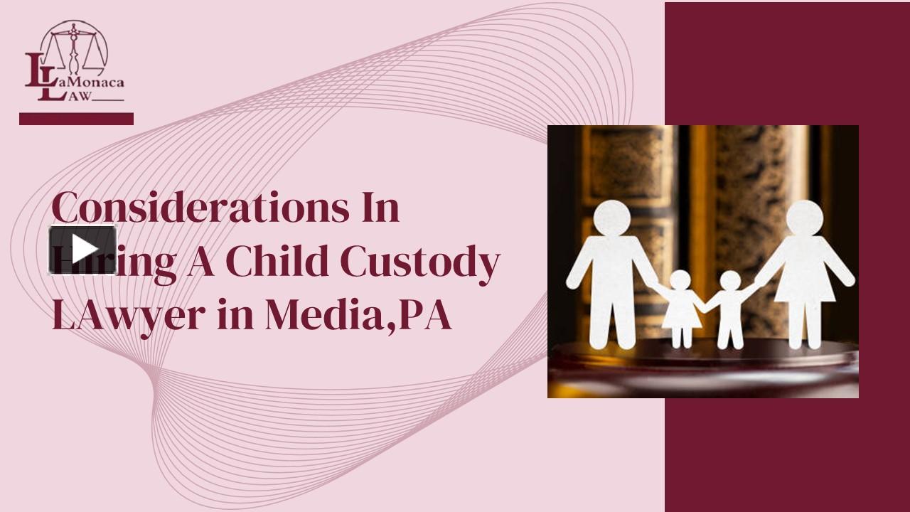 PPT Considerations In Hiring A Child Custody LAwyer in Media,PA