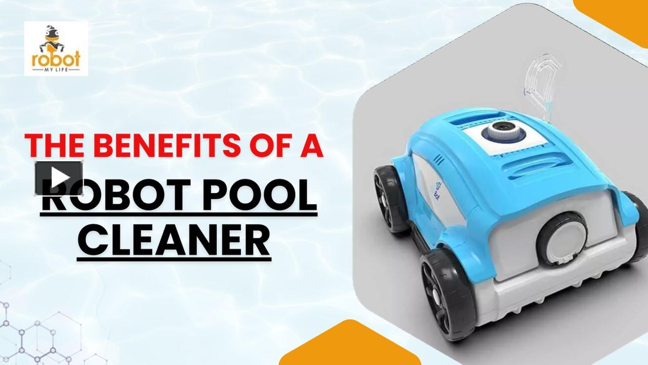 PPT The Benefits of Investing in a Robot Pool Cleaner PowerPoint