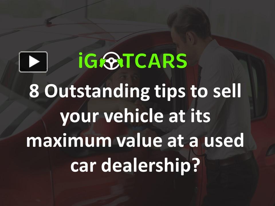 PPT 8 Outstanding tips to sell your vehicle at its maximum value at a