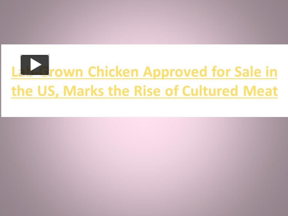 PPT LabGrown Chicken Approved for Sale in the US, Marks the Rise of