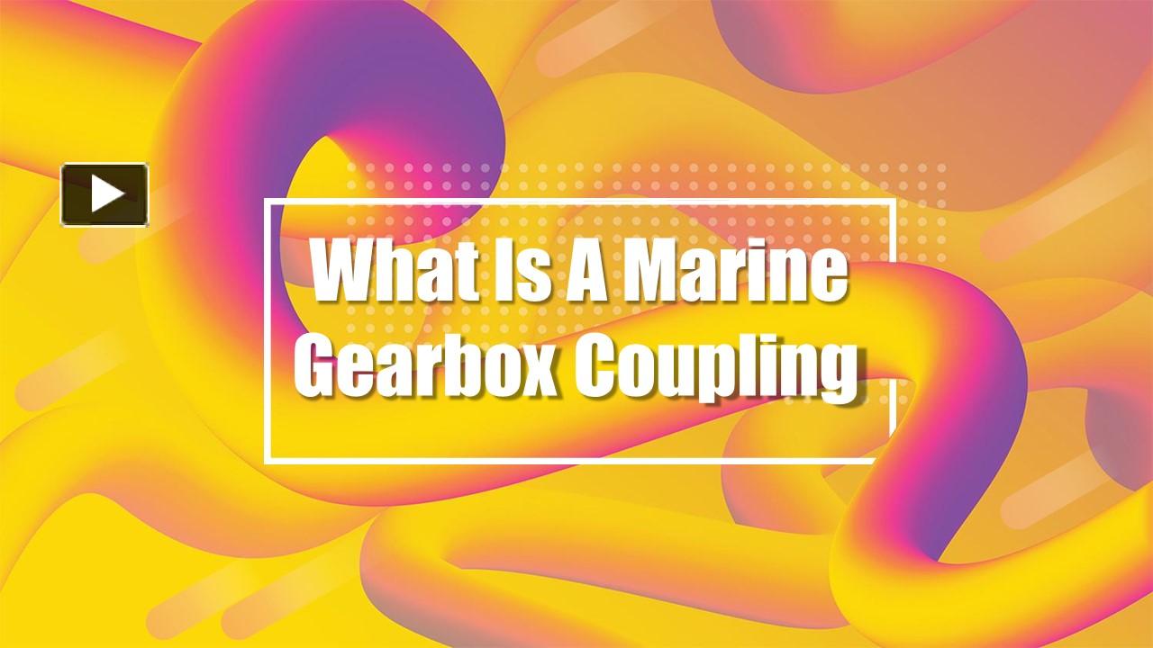 PPT What Is A Marine Gearbox Coupling? PowerPoint presentation free