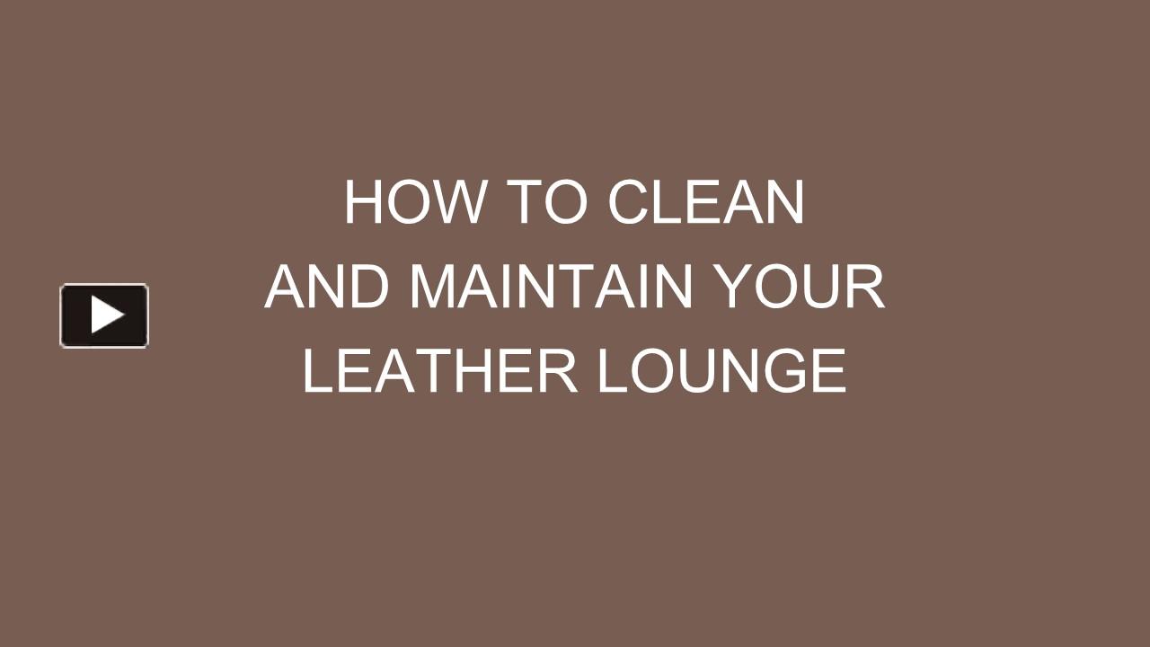 PPT How To Clean And Maintain Your Leather Lounge PowerPoint