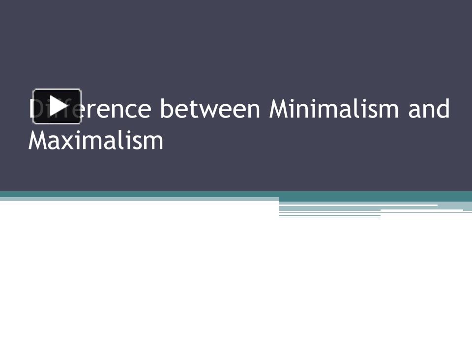 PPT Difference between Minimalism and Maximalism PowerPoint presentation free to download