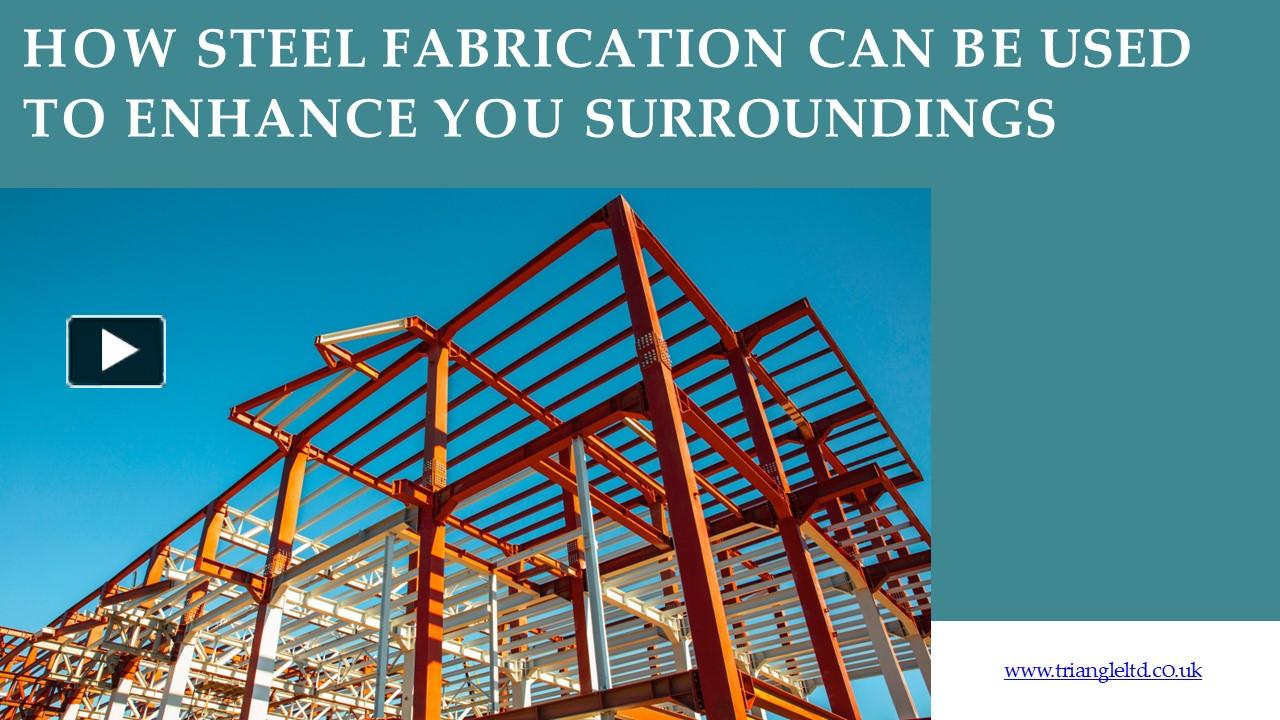 PPT How Steel Fabrication Can Be Used To Enhance You Surroundings
