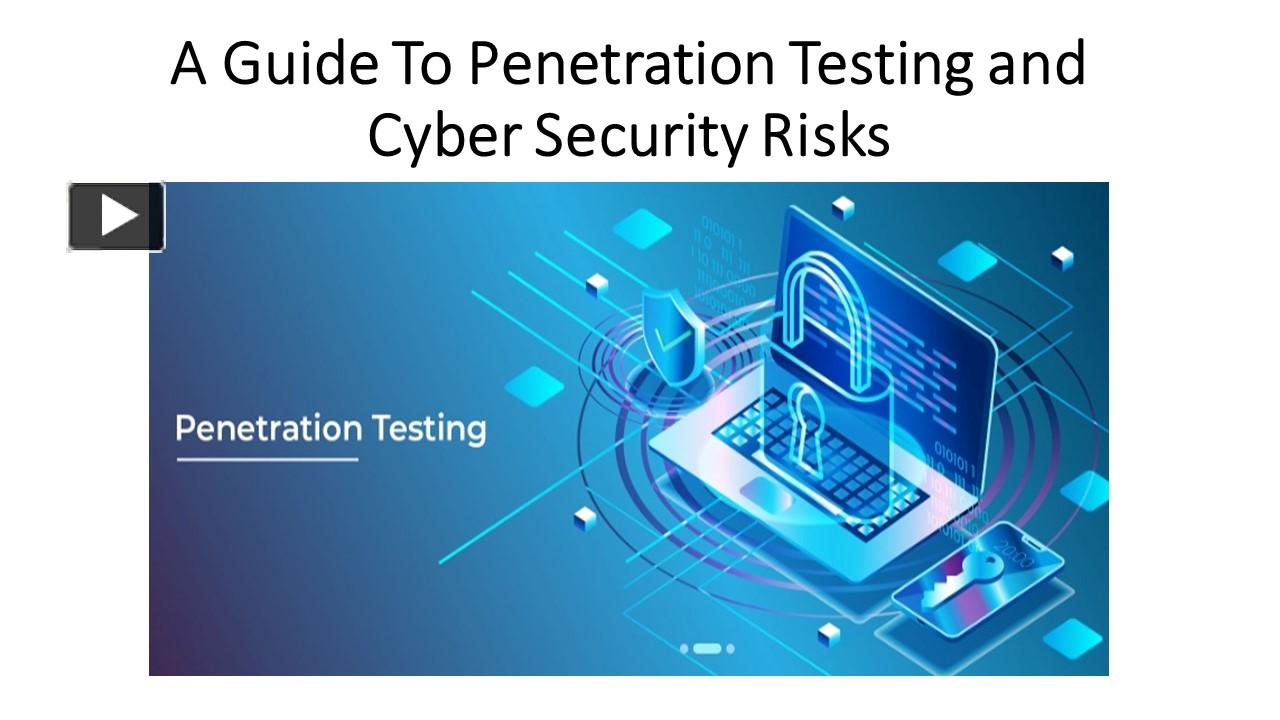 A Guide To Penetration Testing and Cyber Security Risks presentation ...