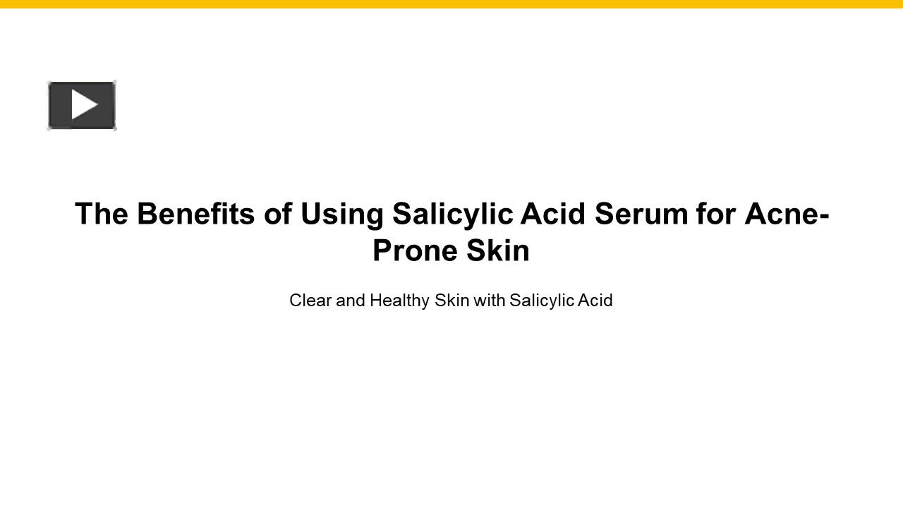 PPT The Benefits of Using Salicylic Acid Serum for Blackheads