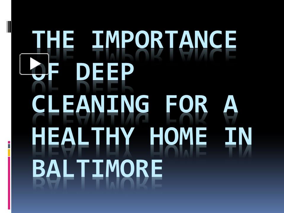 PPT The Importance of Deep Cleaning for a Healthy Home in Baltimore