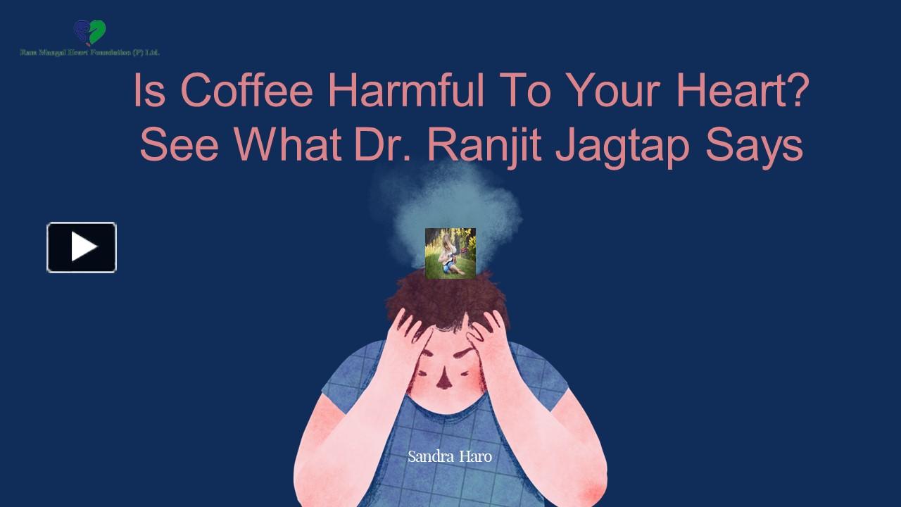 PPT Is Coffee Harmful To Your Heart? See What Dr. Ranjit Jagtap Says