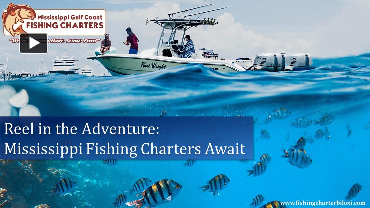 PPT Reel in the Adventure Mississippi Fishing Charters Await