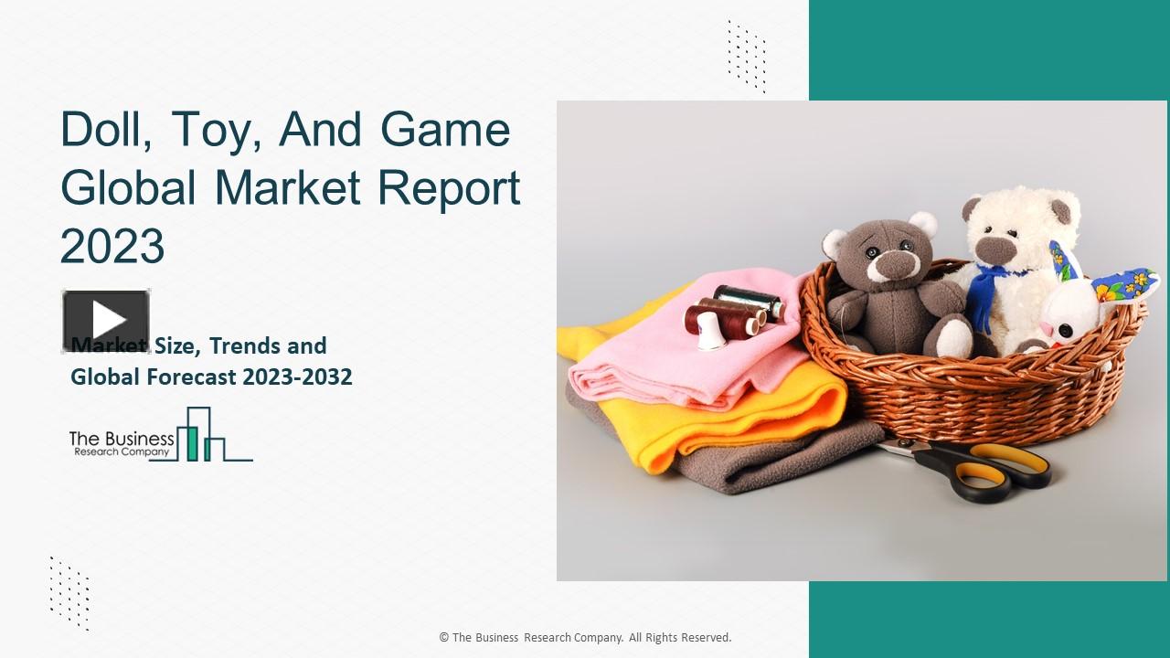 PPT Doll, Toy, And Game Market Size, Drivers, Trends, Restraints, Opportunities And Strategies