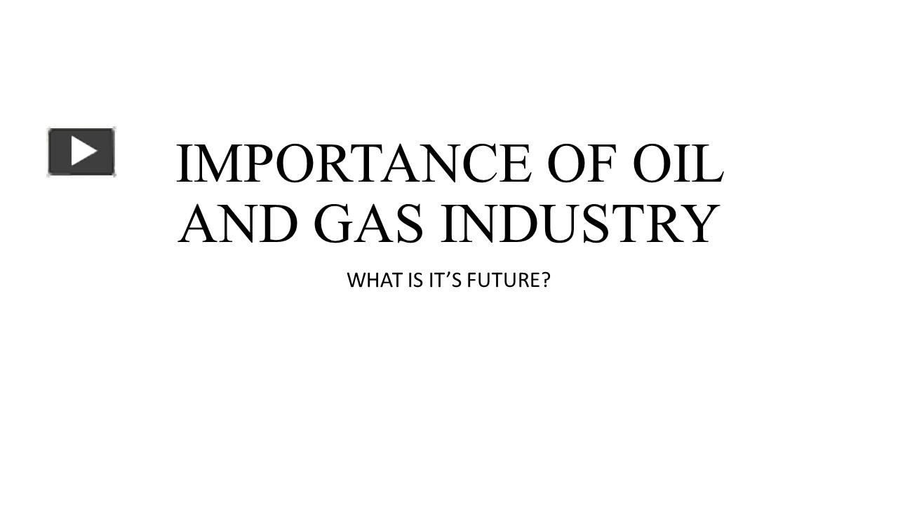 PPT Importance of oil and gas industry PowerPoint presentation free