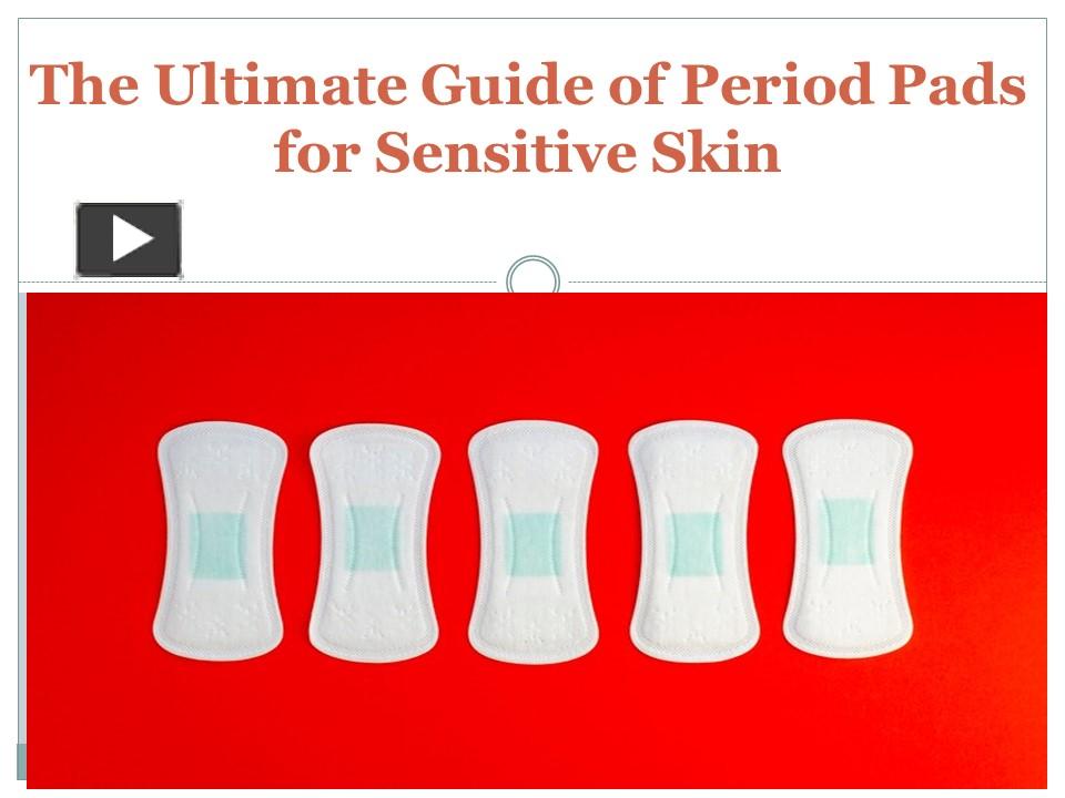 PPT The Ultimate Guide of Period Pads for Sensitive Skin PowerPoint