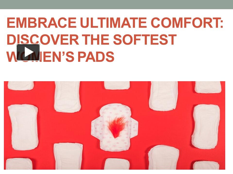 PPT Embrace Ultimate Comfort Discover the Softest Women’s Pads