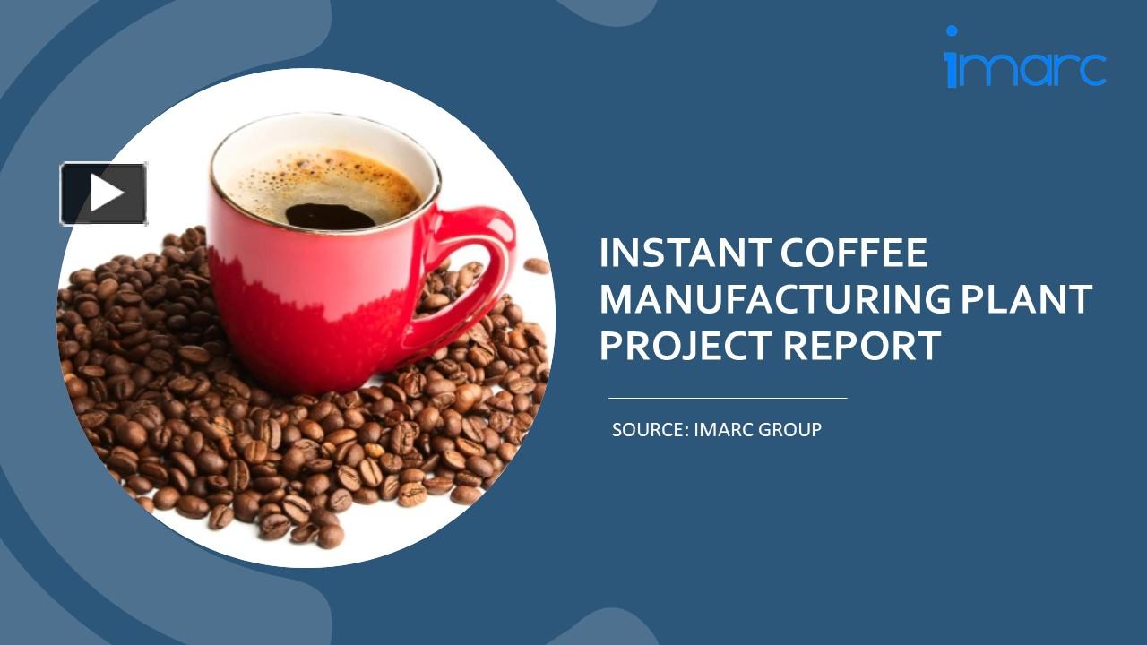 PPT Setting Up a Successful Instant Coffee Manufacturing Unit DPR