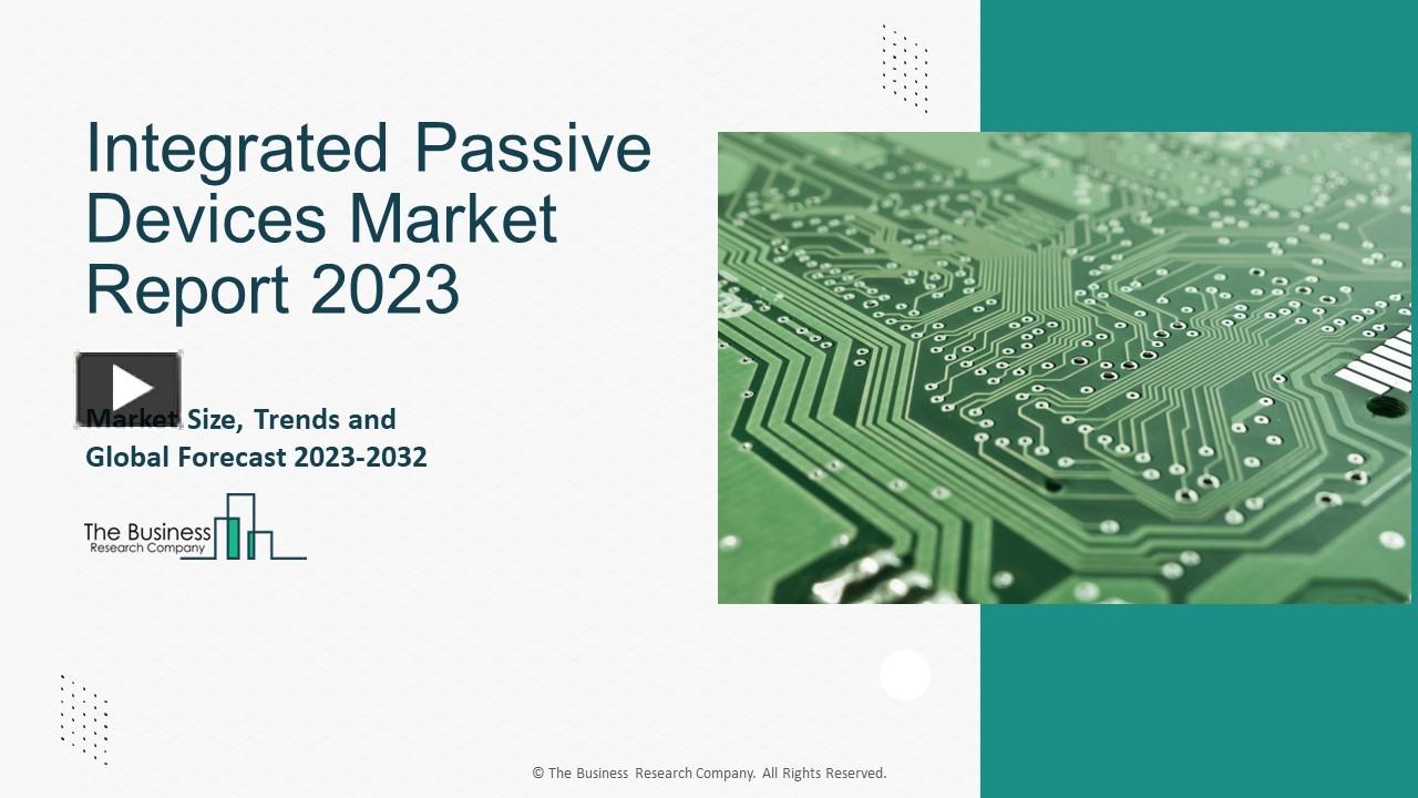 PPT Integrated Passive Devices Market Scope, Industry Analysis And