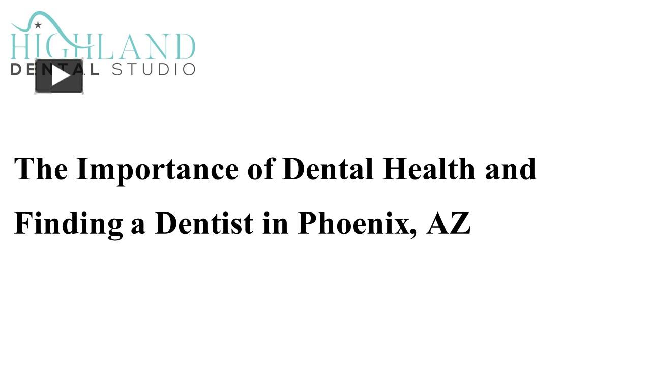 PPT The Importance of Dental Health and Finding a Dentist in Phoenix