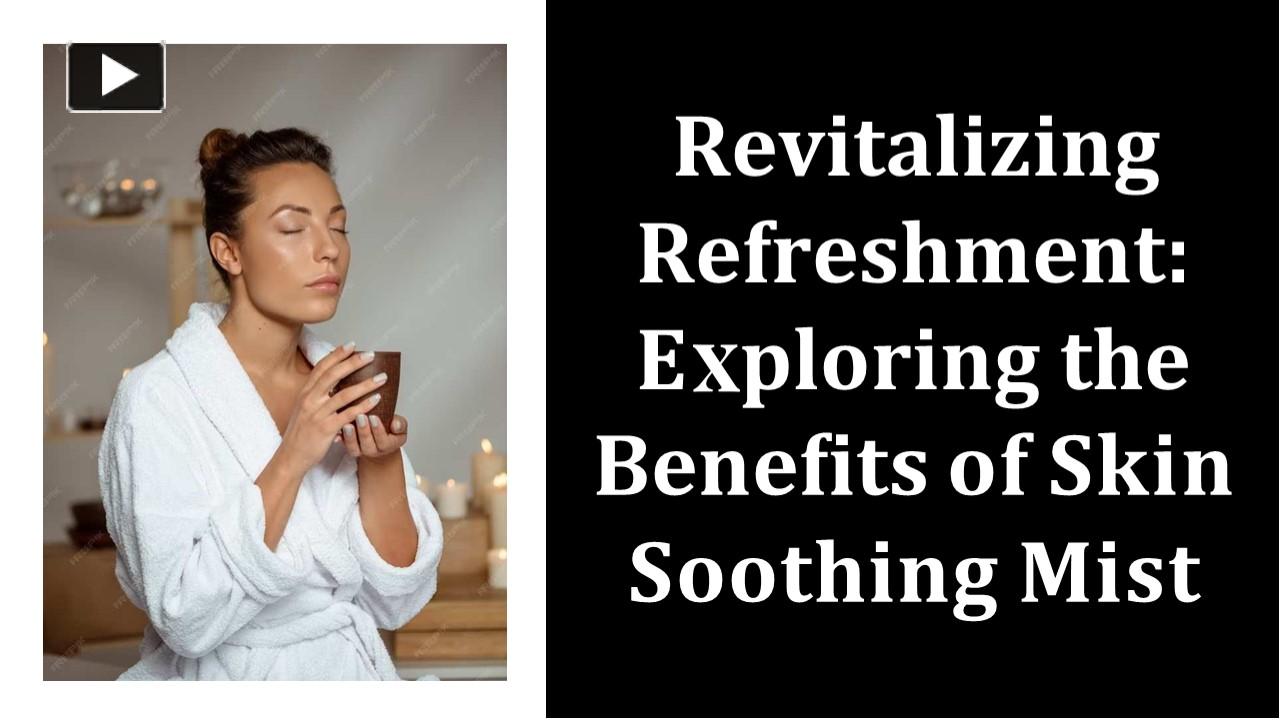 Revitalizing refreshment exploring the benefits of skin soothing mist