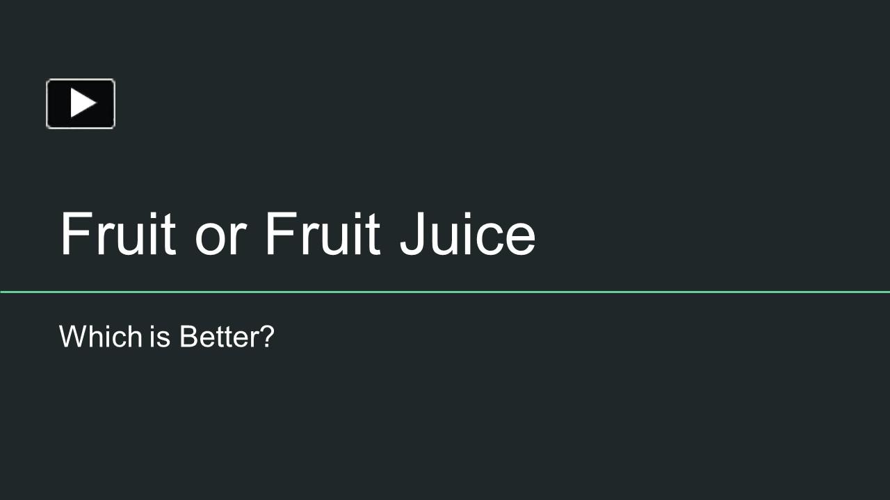 PPT A Nutritional Battle Selecting Whole Fruits vs. Juices