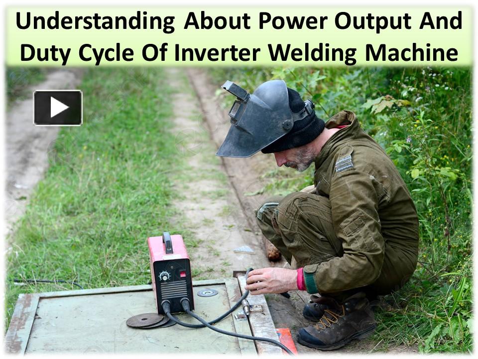 PPT Understand the duty cycle of an Inverter Welding Machine