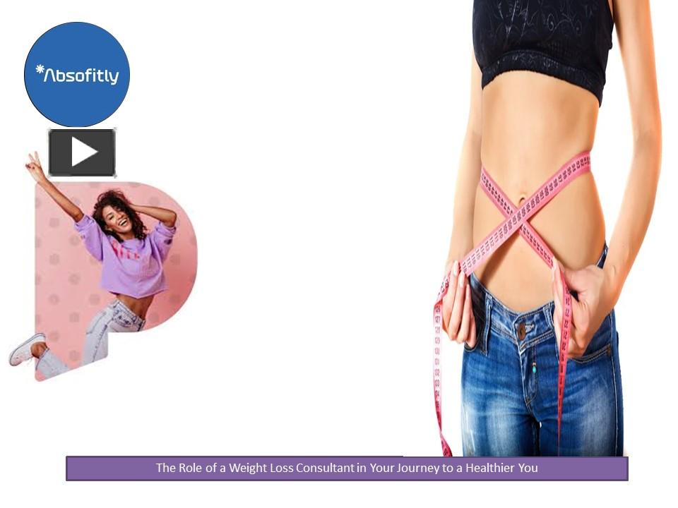 PPT The Role of a Weight Loss Consultant in Your Journey to a Healthier You PowerPoint