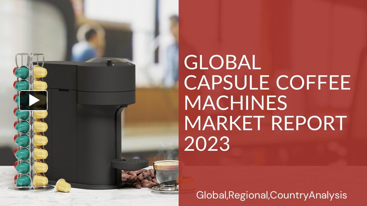 PPT Capsule Coffee Machines Market Report 2023 PowerPoint