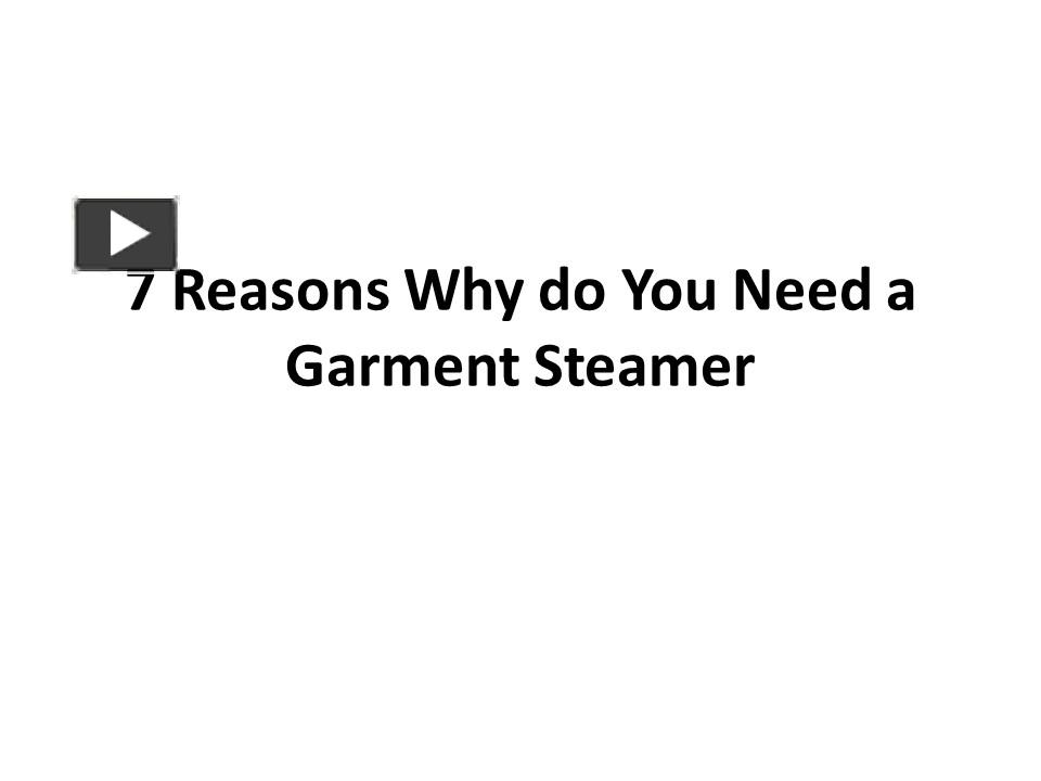 PPT 7 Reasons Why do You Need a Garment Steamer PowerPoint
