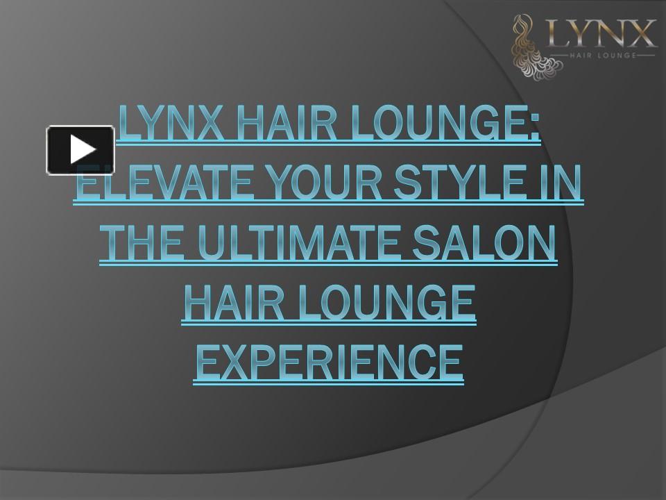 PPT Lynx Hair Lounge Elevate Your Style in the Ultimate Salon Hair