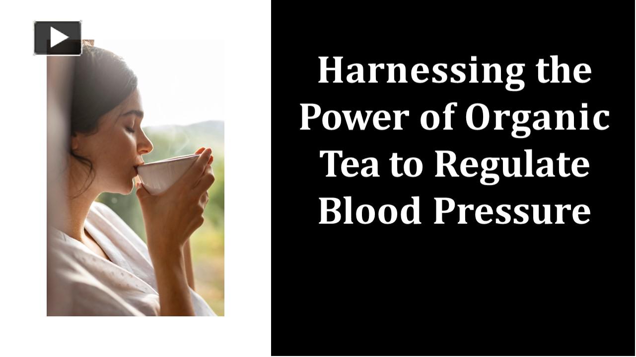 PPT Harnessing the Power of Organic Tea to Regulate Blood Pressure