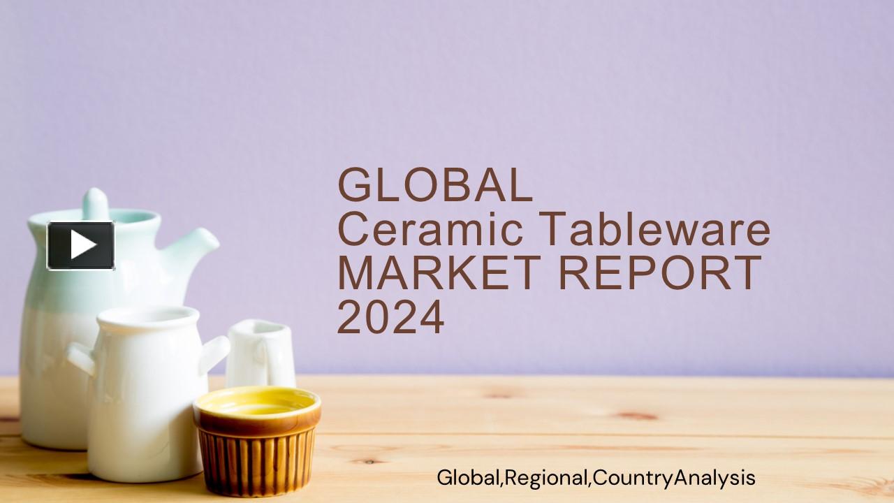 PPT Ceramic Tableware Market Report 2024 PowerPoint presentation
