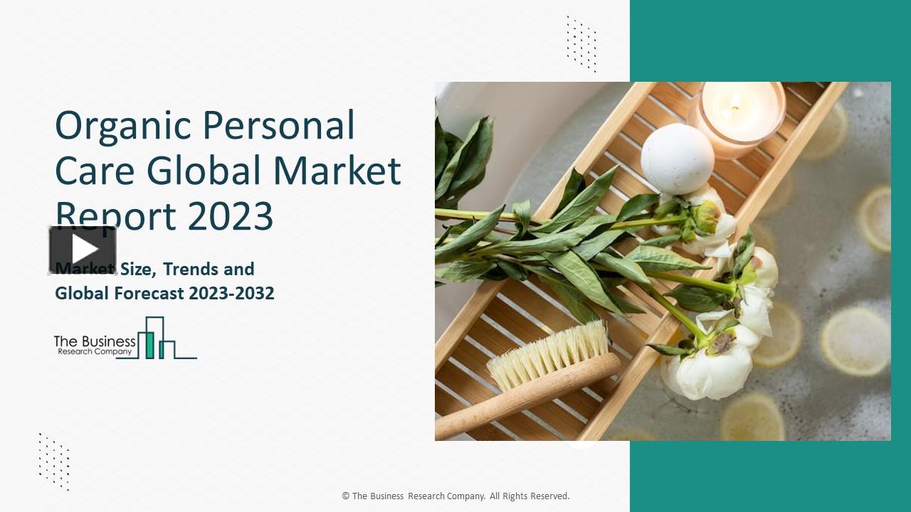 PPT Organic Personal Care Global Market 2024 By Growth, Drivers, Growth Trends, Analysis